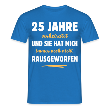 Männer T-Shirt "25 Jahre verheiratet und sie hat mich immer noch nicht rausgeworfen" - Royalblau
