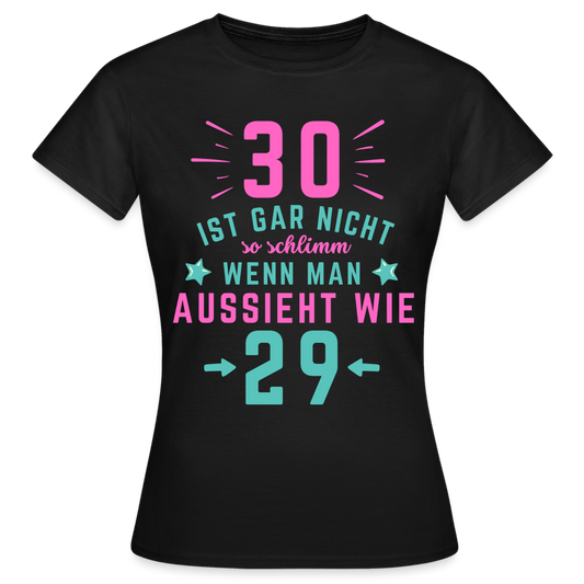 Frauen T-Shirt "30 ist gar nicht so schlimm" - Schwarz