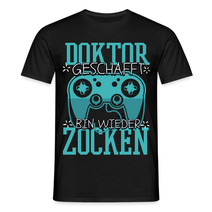 Männer T-Shirt "Doktor geschafft, bin wieder zocken" - Schwarz