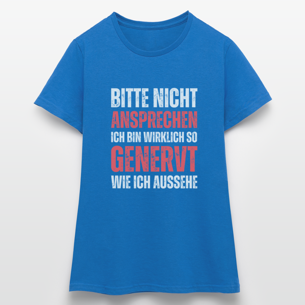 Frauen T-Shirt "Bitte nicht ansprechen, ich bin wirklich so genervt wie ich aussehe" - Royalblau