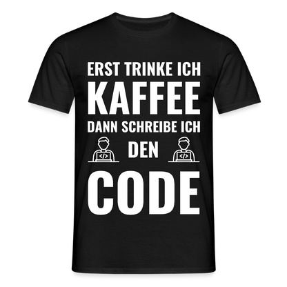 Männer T-Shirt "Erst trinke ich Kaffee, dann schreibe ich den Code" - Schwarz