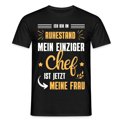 Männer T-Shirt "Männer T-Shirt "Ich bin im Ruhestand - Mein einziger Chef ist jetzt meine Frau"" - Schwarz