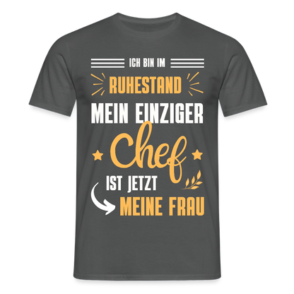Männer T-Shirt "Männer T-Shirt "Ich bin im Ruhestand - Mein einziger Chef ist jetzt meine Frau"" - Anthrazit