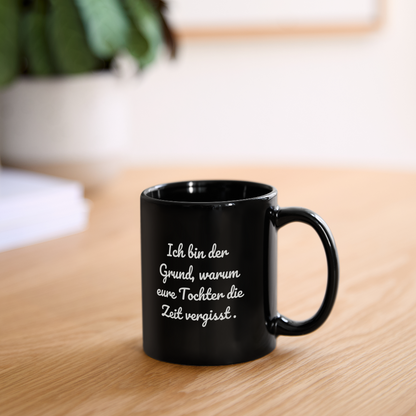 Tasse "Ich bin der Grund, warum eure Tochter die Zeit vergisst." - Schwarz
