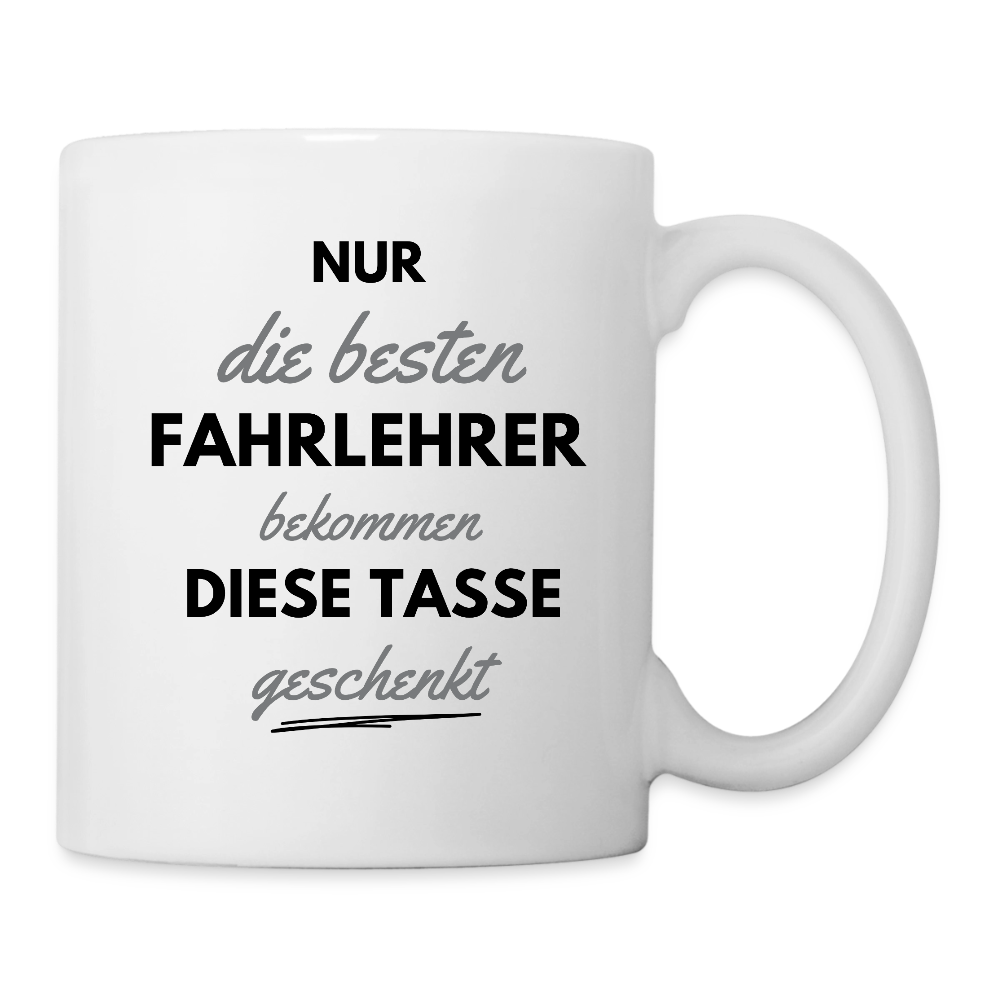 Tasse "Nur die besten Fahrlehrer bekommen die Tasse geschenkt" - Weiß