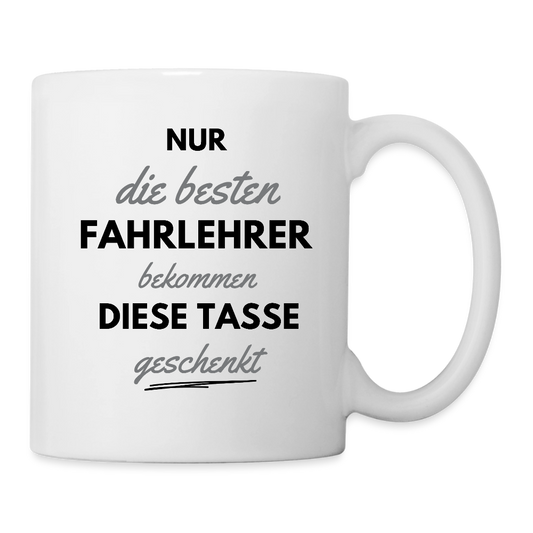 Tasse "Nur die besten Fahrlehrer bekommen die Tasse geschenkt" - Weiß