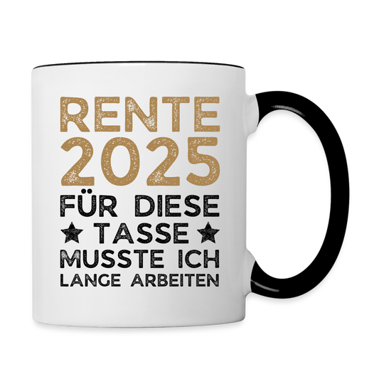 Tasse "Rente 2025 - Für diese Tasse musste ich lange arbeiten" - Weiß/Schwarz