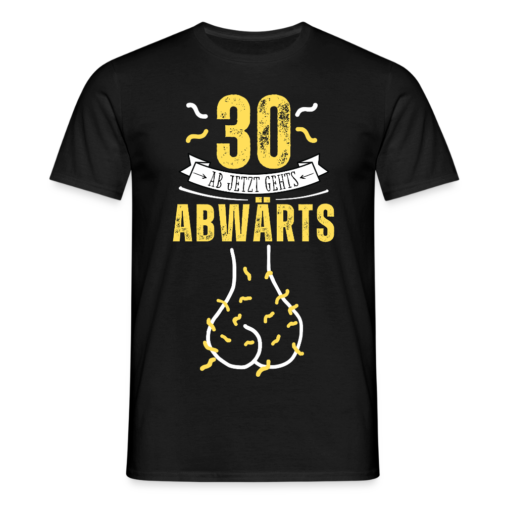 Männer T-Shirt "30 ab jetzt gehts abwärts" - Schwarz