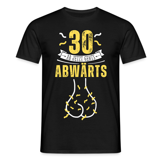 Männer T-Shirt "30 ab jetzt gehts abwärts" - Schwarz