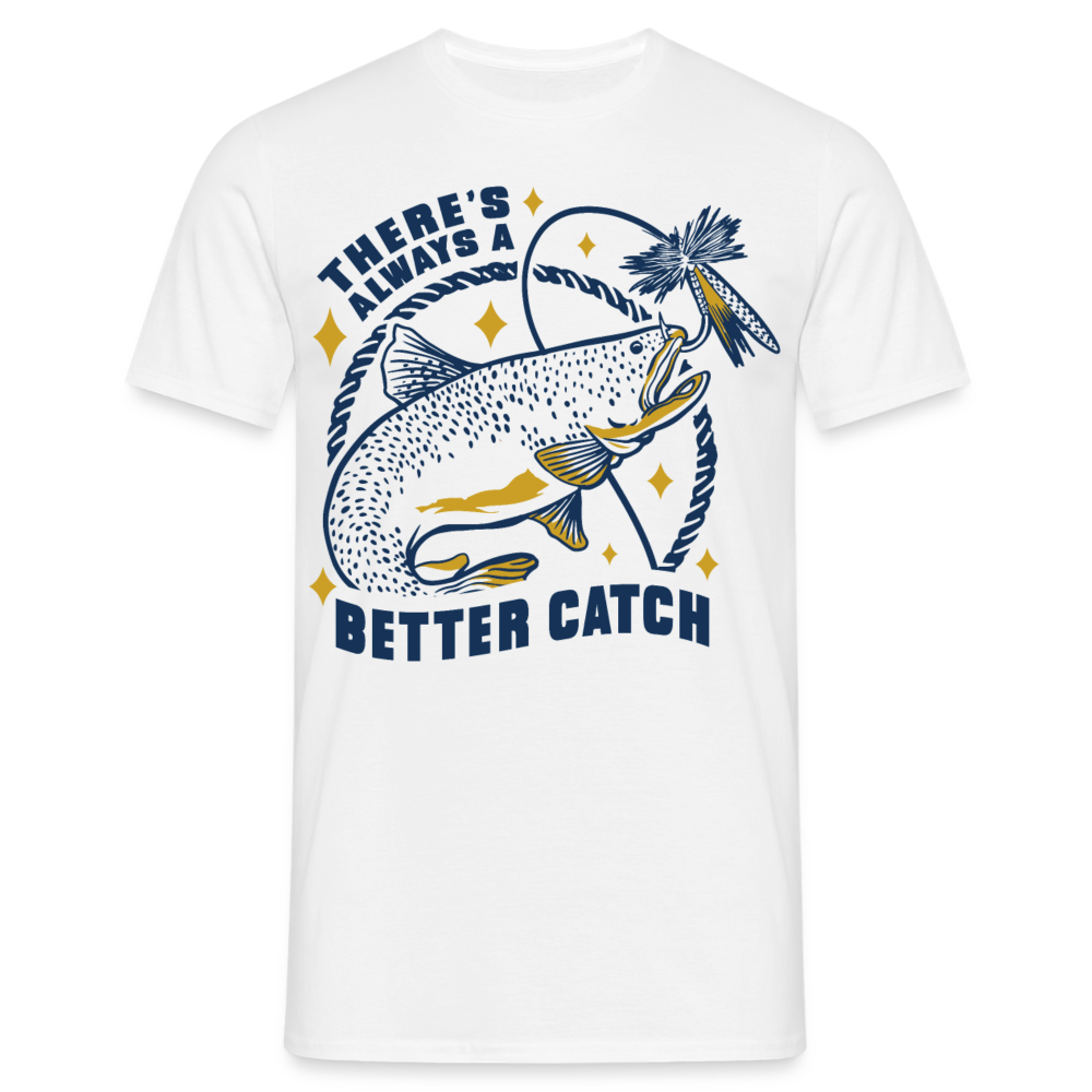 Männer T-Shirt "There's always a better catch" - Weiß