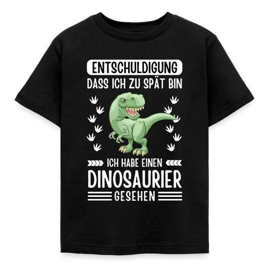 Kinder T-Shirt "Entschuldigung, dass ich zu spät bin. Ich habe einen Dinosaurier gesehen" - Schwarz