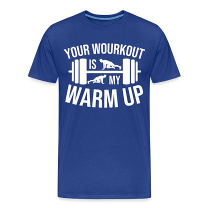 Männer Premium T-Shirt "Your workout is my warm up" - Königsblau