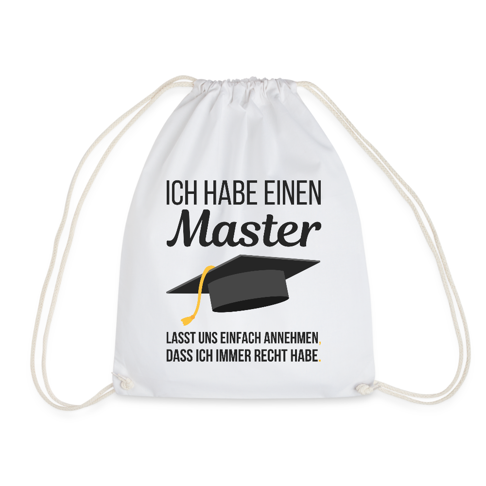 Turnbeutel "Ich habe einen Master - Lasst uns einfach annehmen, dass ich immer Recht habe" - Weiß