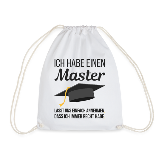 Turnbeutel "Ich habe einen Master - Lasst uns einfach annehmen, dass ich immer Recht habe" - Weiß