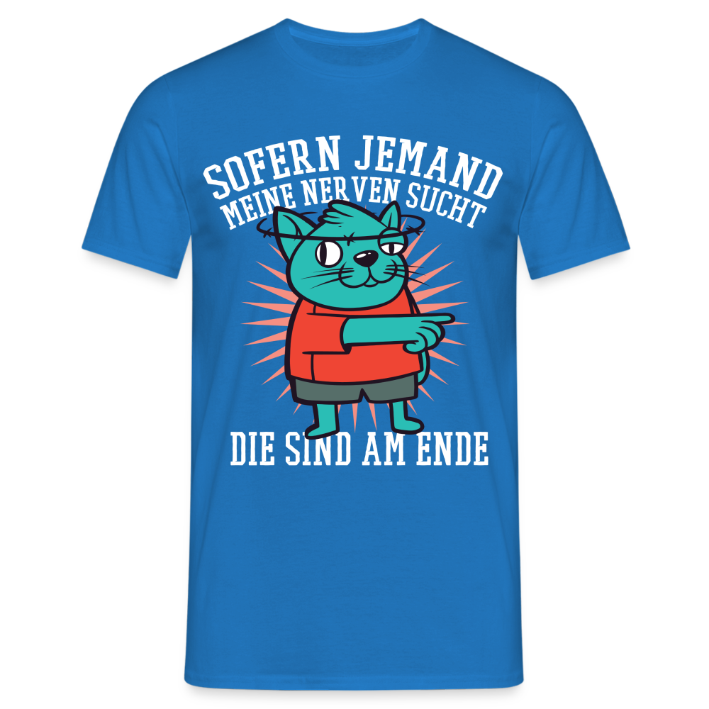 Männer T-Shirt "Sofern jemand meine Nerven sucht - die sind am Ende" - Royalblau