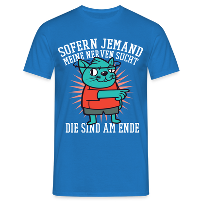 Männer T-Shirt "Sofern jemand meine Nerven sucht - die sind am Ende" - Royalblau