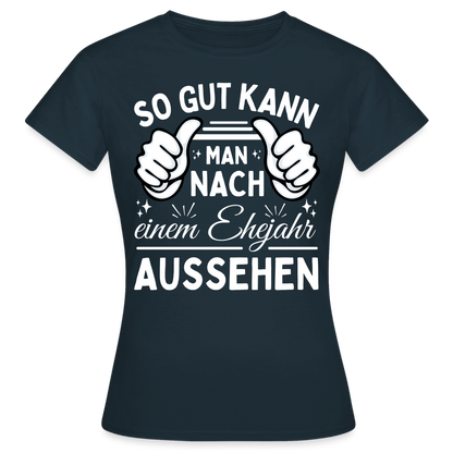 Frauen T-Shirt "So gut kann man nach einem Ehejahr aussehen" - Navy
