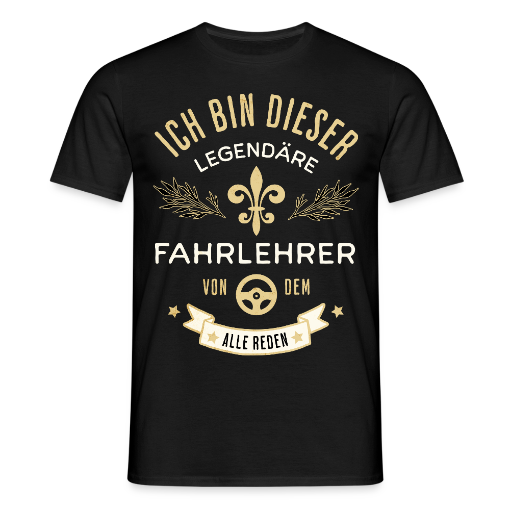 Männer T-Shirt "Ich bin dieser legendäre Fahrlehrer von dem alle reden" - Schwarz
