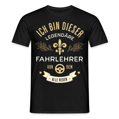 Männer T-Shirt "Ich bin dieser legendäre Fahrlehrer von dem alle reden" - Schwarz