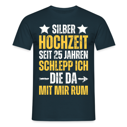 Männer T-Shirt "Seit 25 Jahren schlepp ich die da mit mir rum" - Navy