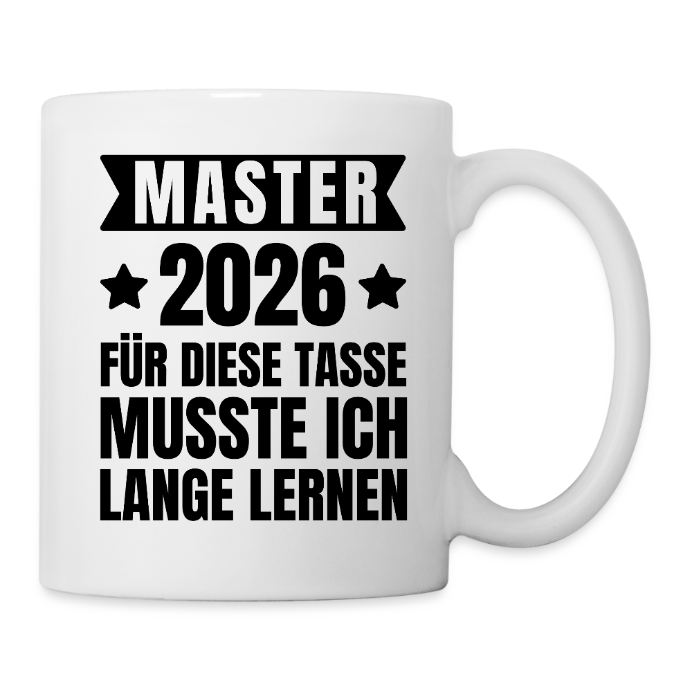 Tasse "Master 2026 - Für diese Tasse musste ich lange lernen" - Weiß