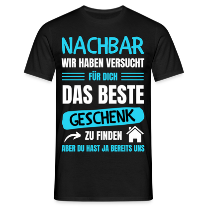 Männer T-Shirt "Nachbar wir haben versucht für dich das beste Geschenk zu finden" - Schwarz