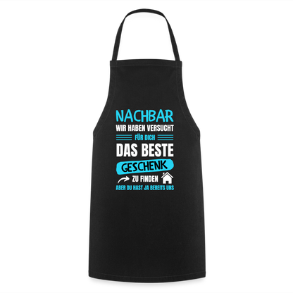 Kochschürze "Nachbar wir haben versucht für dich das beste Geschenk zu finden" - Schwarz