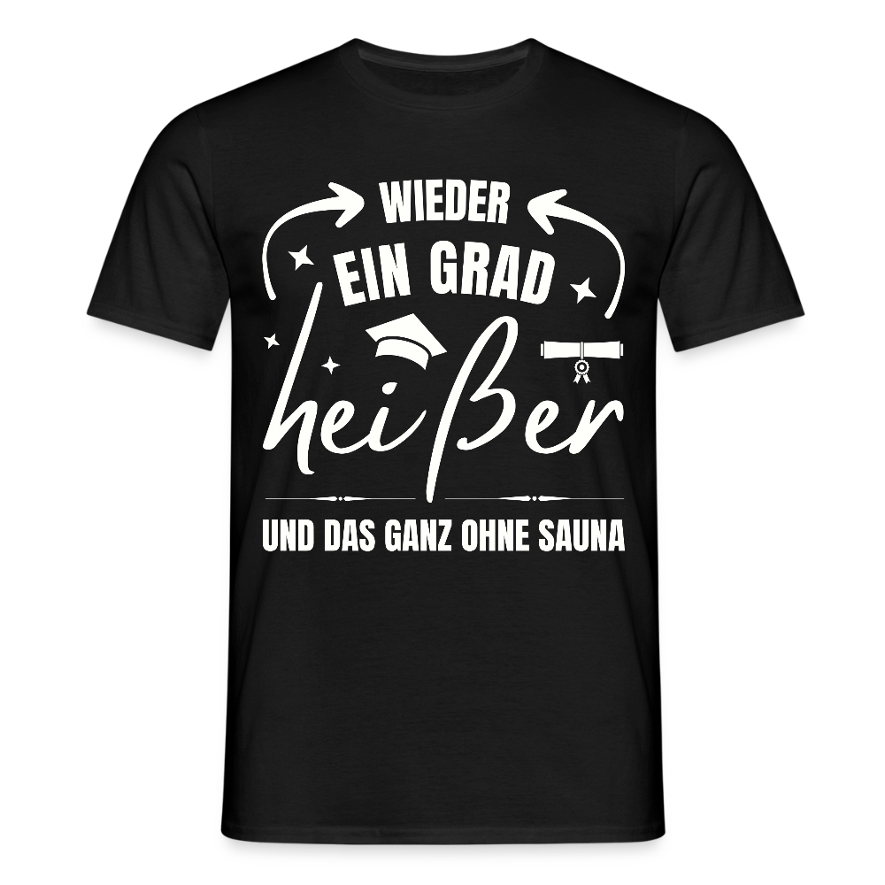Männer T-Shirt "Wieder ein Grad heißer und das ganz ohne Sauna" - Schwarz