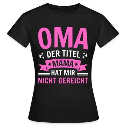 Frauen T-Shirt "Oma - Der Titel Mama hat mir nicht gereicht" - Schwarz