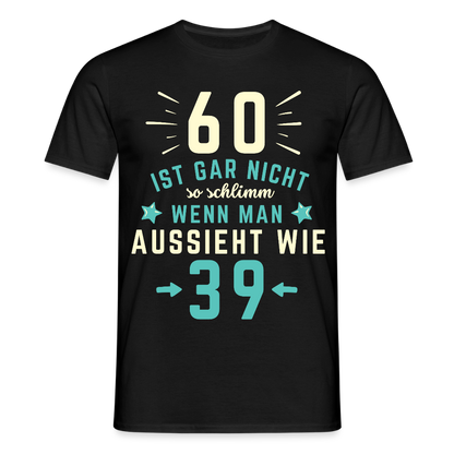Männer T-Shirt "60 ist gar nicht so schlimm" - Schwarz
