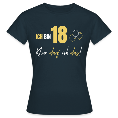 Frauen T-Shirt "Ich bin 18 - Klar darf ich das!" - Navy