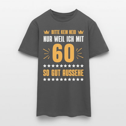 Männer T-Shirt "Bitte kein Neid, nur weil ich mit 60 so gut aussehe" - Anthrazit