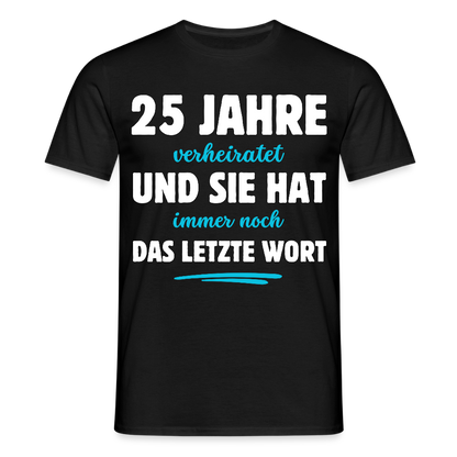 Männer T-Shirt "25 Jahre verheiratet und sie hat immer noch das letzte Wort" - Schwarz