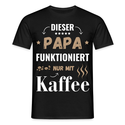 Männer T-Shirt "Dieser Papa funktioniert nur mit Kaffee" - Schwarz