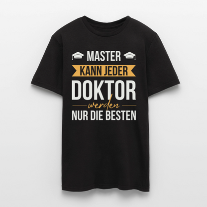 Männer T-Shirt "Master kann jeder, Doktor werden nur die besten" - Schwarz