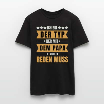Männer T-Shirt "Ich bin der Typ, der mit dem Papa noch reden muss" - Schwarz
