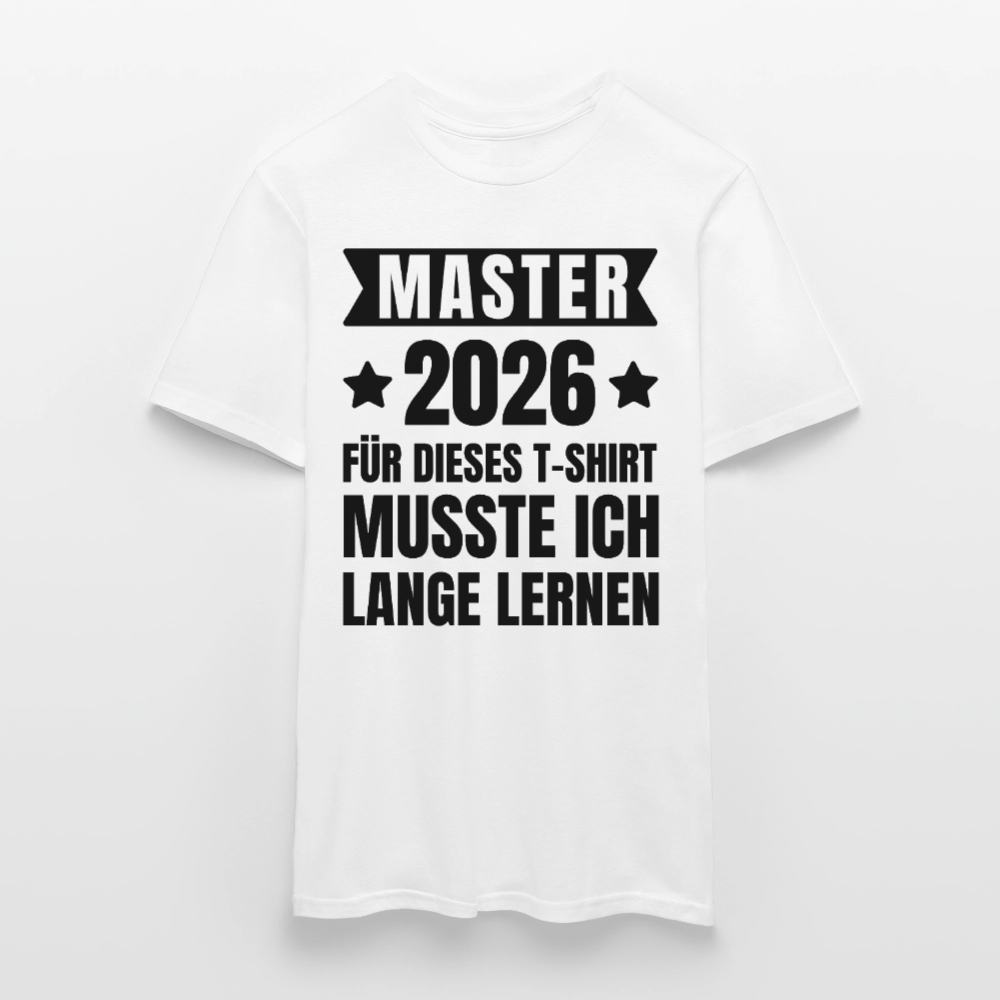 Männer T-Shirt "Master 2026 - Für dieses T-Shirt musste ich lange lernen" - Weiß