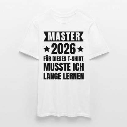 Männer T-Shirt "Master 2026 - Für dieses T-Shirt musste ich lange lernen" - Weiß