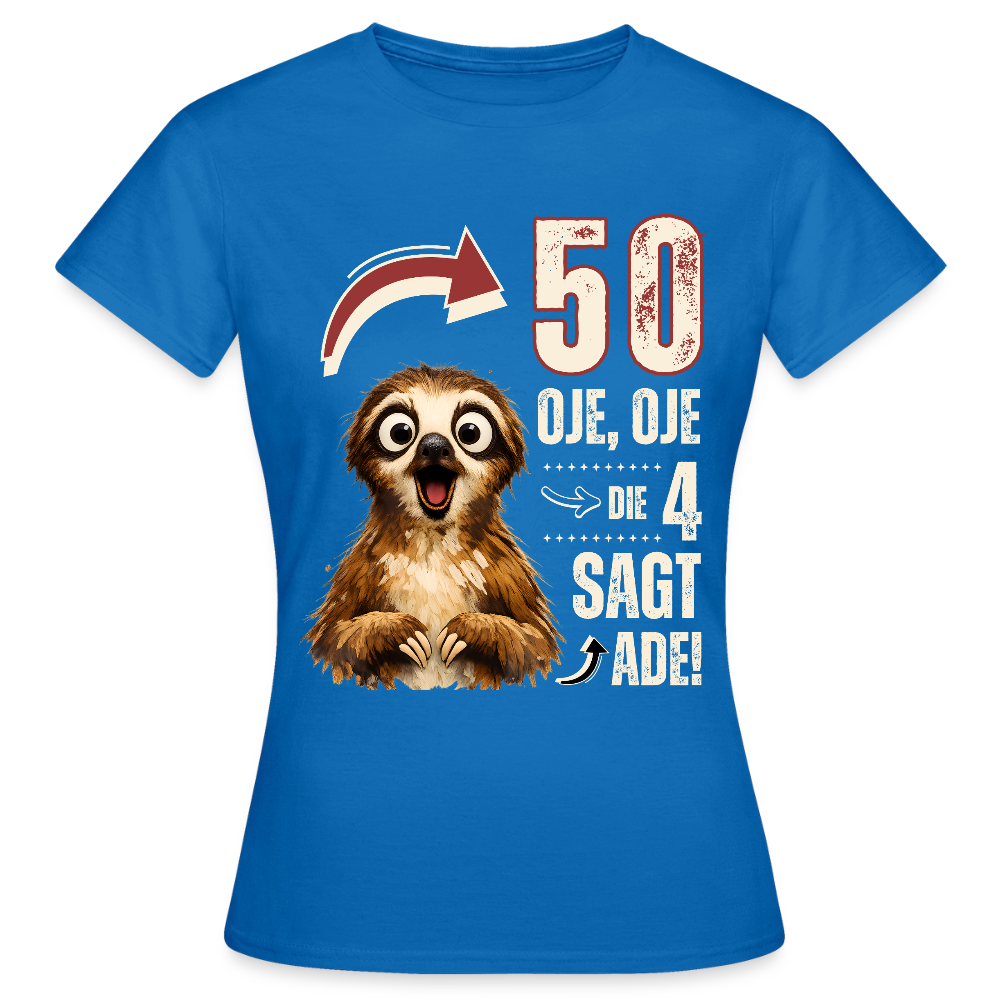 Frauen T-Shirt "50 - Oje, Oje, die 4 sagt ade!" - Royalblau