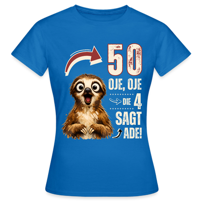 Frauen T-Shirt "50 - Oje, Oje, die 4 sagt ade!" - Royalblau
