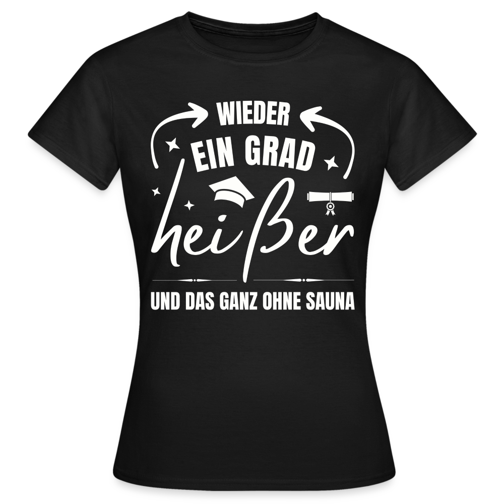 Frauen T-Shirt "Wieder ein Grad heißer und das ganz ohne Sauna" - Schwarz