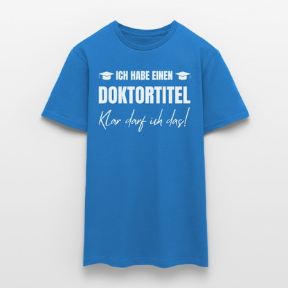 Männer T-Shirt "Ich habe einen Doktortitel - Klar darf ich das!" - Royalblau
