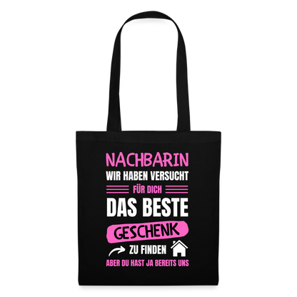 Stoffbeutel  "Nachbarin wir haben versucht für dich das beste Geschenk zu finden" - Schwarz