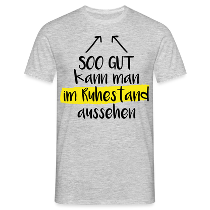 Männer T-Shirt "Soo gut kann man im Ruhestand aussehen" - Grau meliert