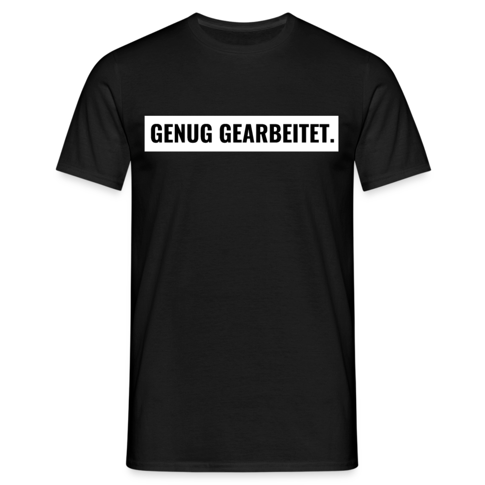 T-Shirt "Genug gearbeitet." - Schwarz