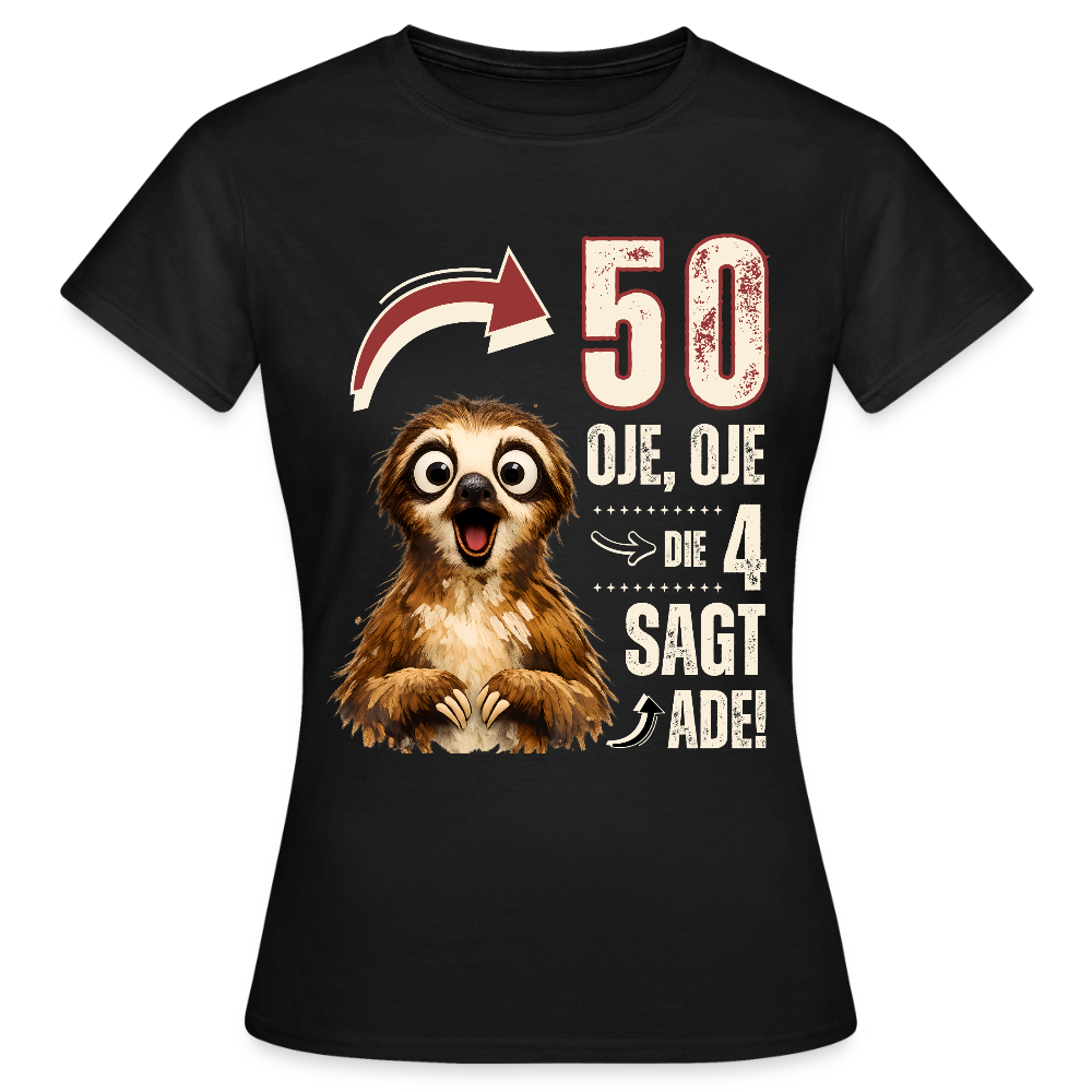 Frauen T-Shirt "50 - Oje, Oje, die 4 sagt ade!" - Schwarz