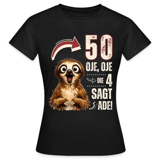 Frauen T-Shirt "50 - Oje, Oje, die 4 sagt ade!" - Schwarz