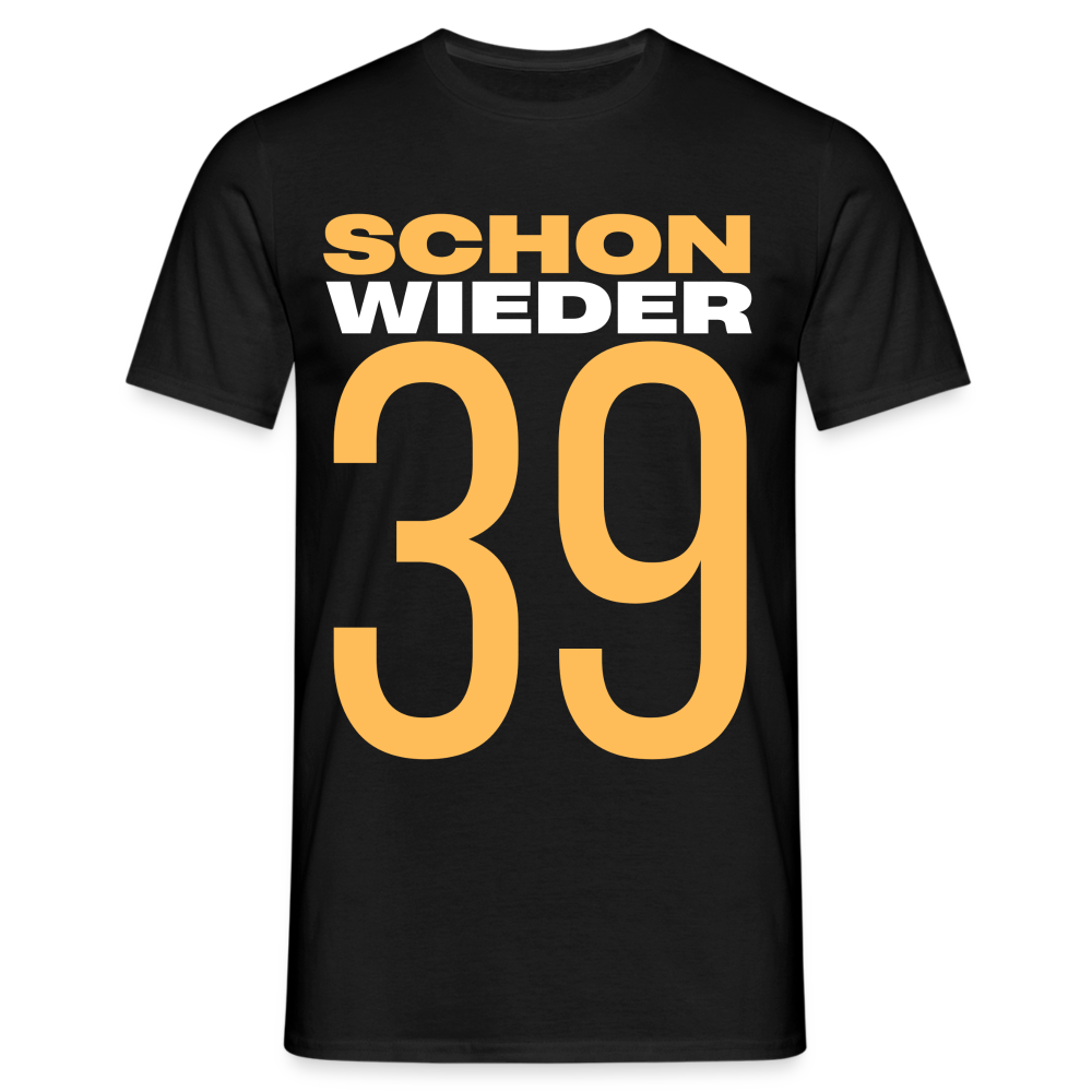 Männer T-Shirt "Schon wieder 39" - Schwarz