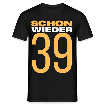 Männer T-Shirt "Schon wieder 39" - Schwarz