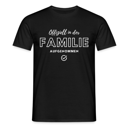 Männer T-Shirt "Offiziell in der Familie aufgenommen" - Schwarz